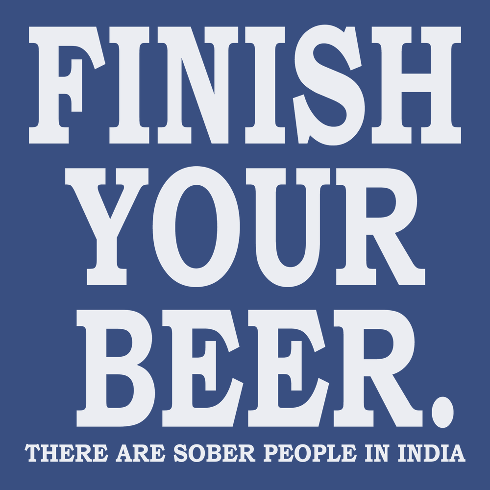 Finish Your Beer There Are Sober People In India T-Shirt BLUE