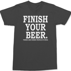 Finish Your Beer There Are Sober People In India T-Shirt CHARCOAL