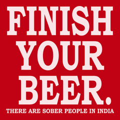 Finish Your Beer There Are Sober People In India T-Shirt RED