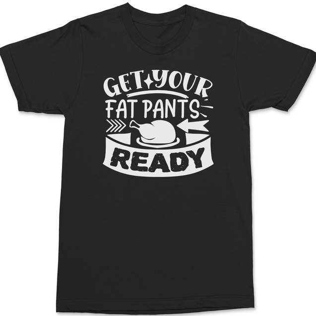 Get Your Fat Pants Ready T-Shirt BLACK