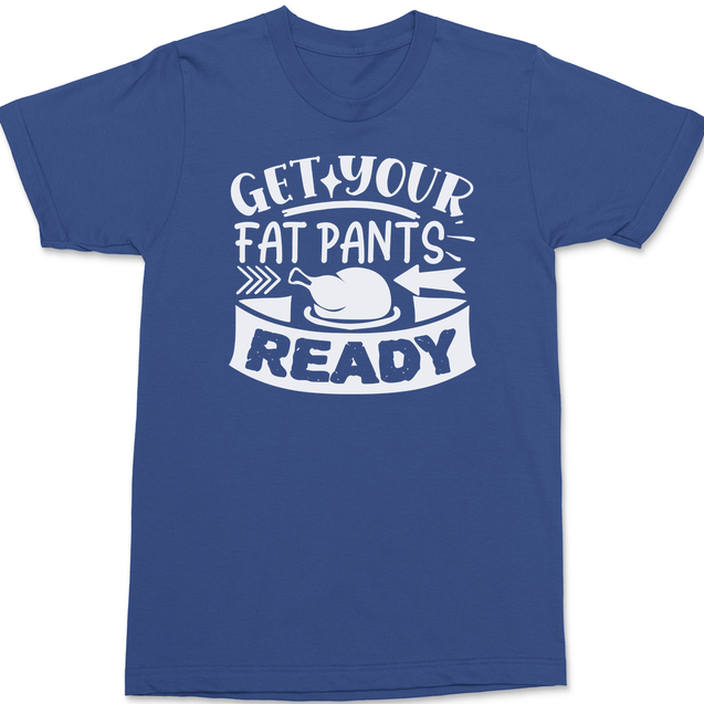 Get Your Fat Pants Ready T-Shirt BLUE