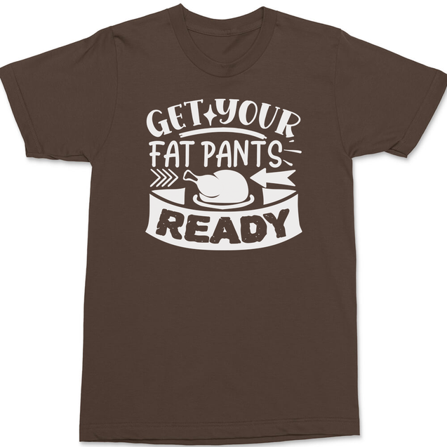 Get Your Fat Pants Ready T-Shirt BROWN