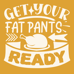 Get Your Fat Pants Ready T-Shirt GOLD