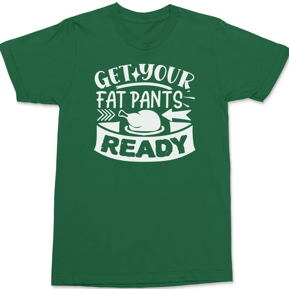 Get Your Fat Pants Ready T-Shirt GREEN