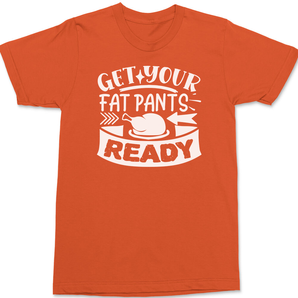 Get Your Fat Pants Ready T-Shirt ORANGE
