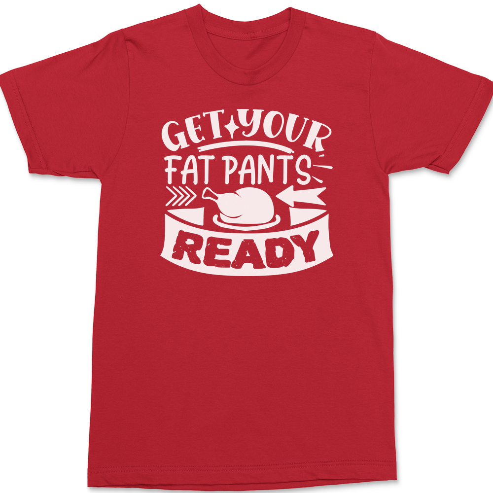 Get Your Fat Pants Ready T-Shirt RED