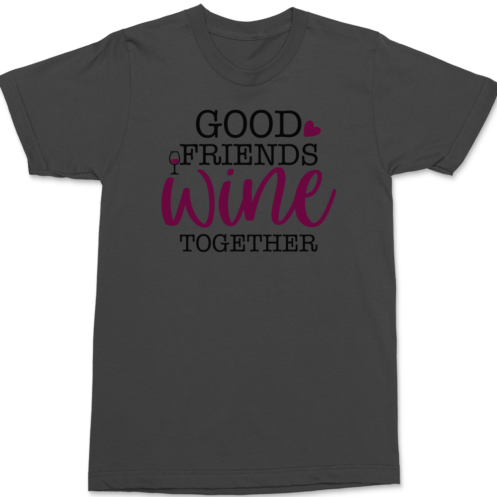 Good Friends Wine Together T-Shirt CHARCOAL