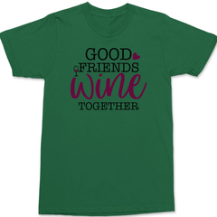 Good Friends Wine Together T-Shirt GREEN