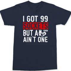 Got 99 Sockets But a 10MM Ain't One T-Shirt NAVY