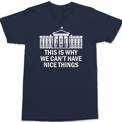 Government This Is Why We Can't Have Nice Things T-Shirt NAVY
