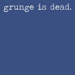 Grunge Is Dead T-Shirt BLUE