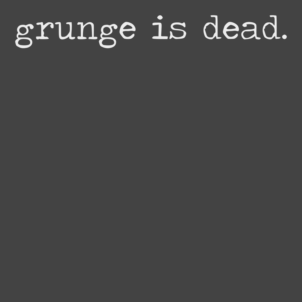 Grunge Is Dead T-Shirt CHARCOAL