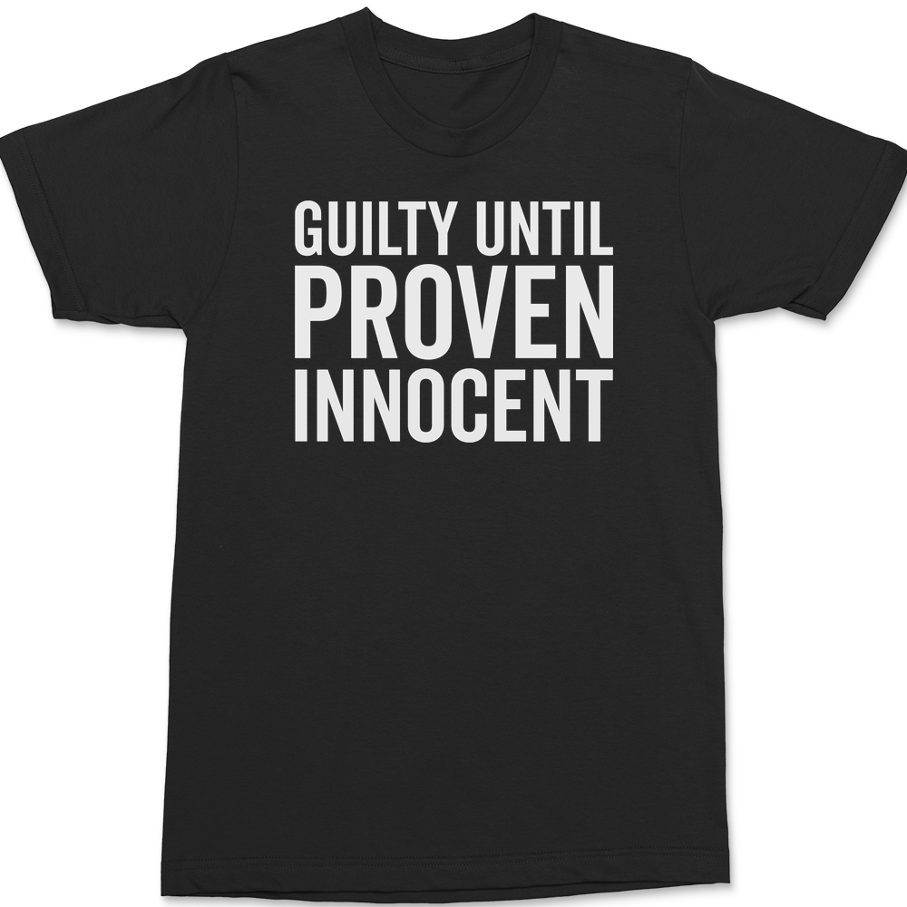 Guilty Until Proven Innocent T-Shirt BLACK