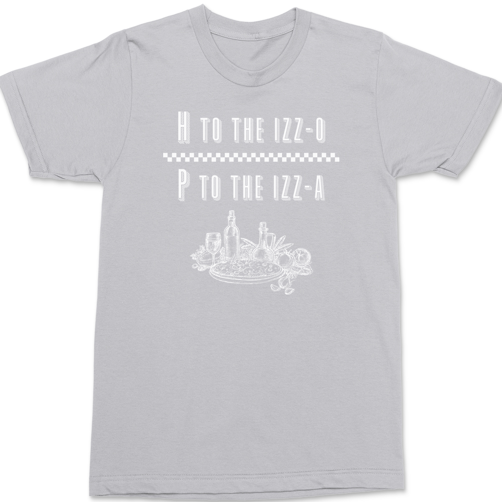 H to the Izzo P to the Izza Pizza T-Shirt SILVER