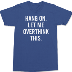 Hang On Let Me Overthink This T-Shirt BLUE