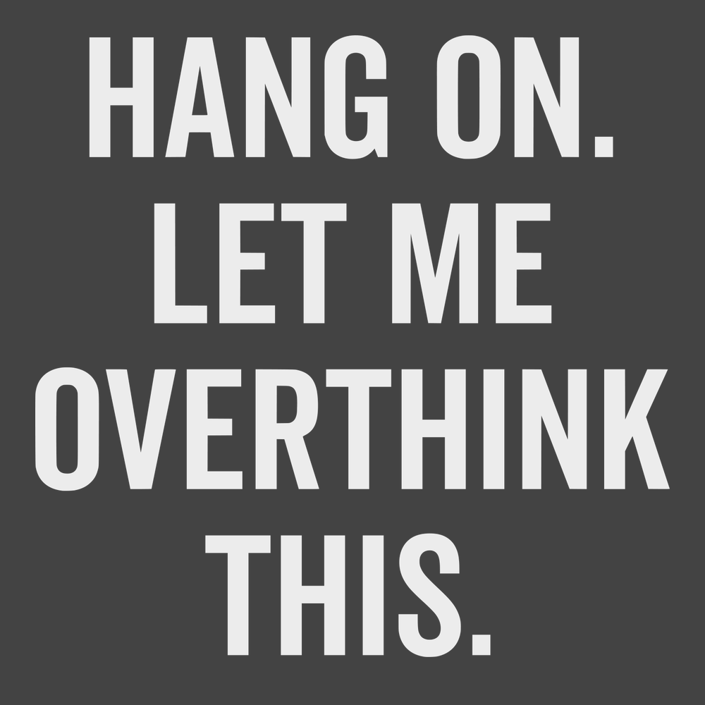 Hang On Let Me Overthink This T-Shirt CHARCOAL