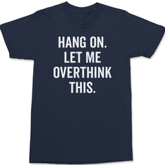 Hang On Let Me Overthink This T-Shirt NAVY