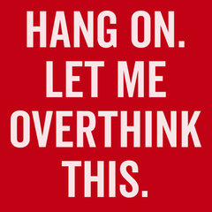Hang On Let Me Overthink This T-Shirt RED