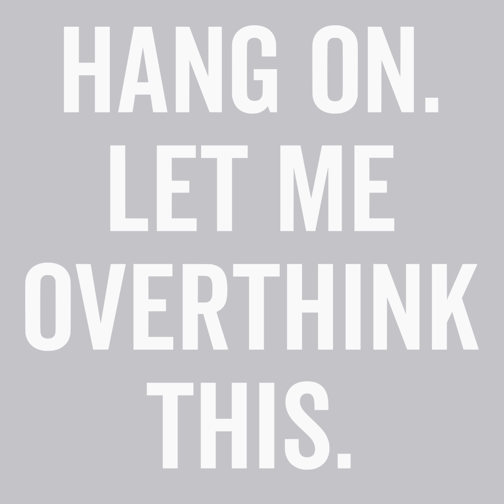 Hang On Let Me Overthink This T-Shirt SILVER