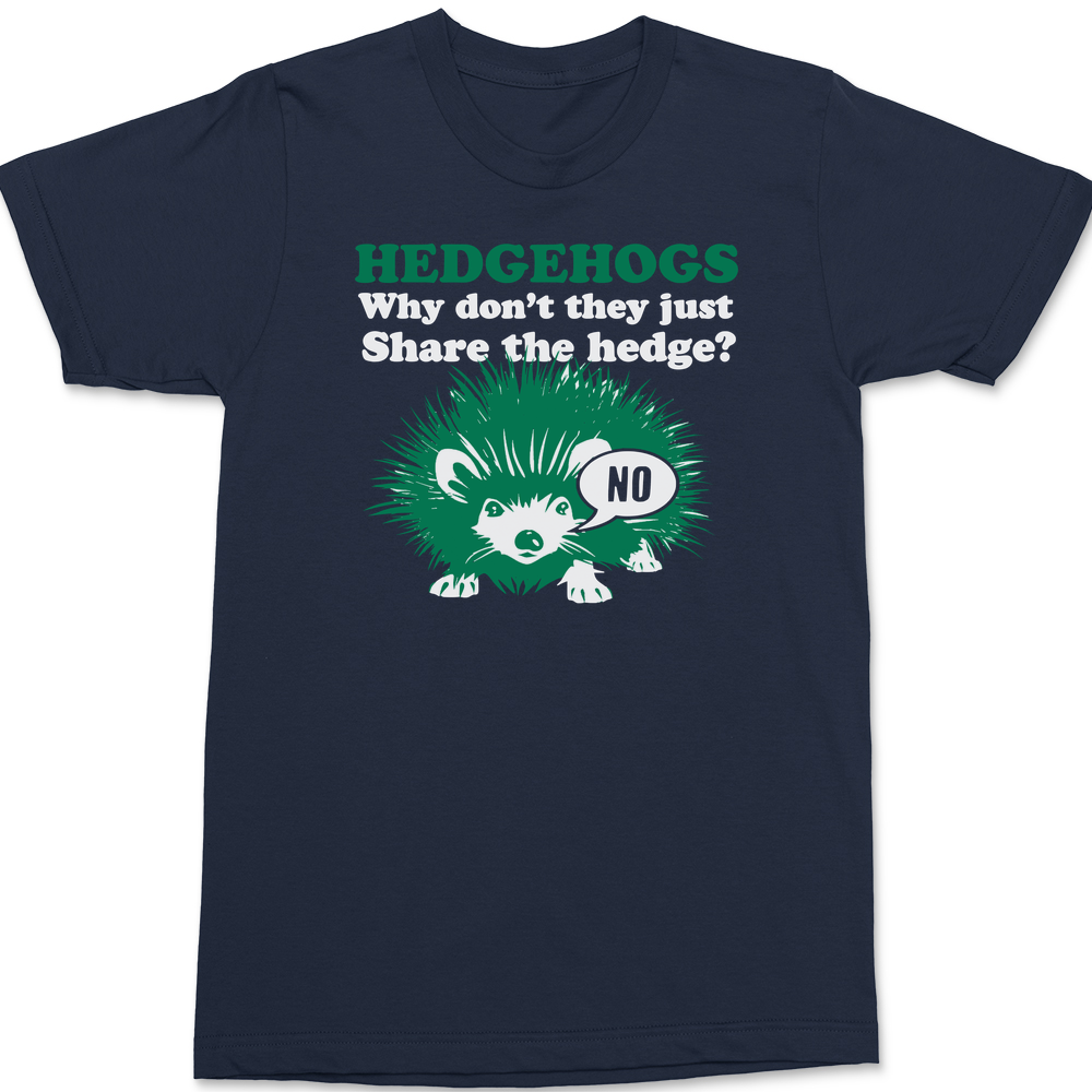 Hedgehogs Why Dont They Just Share The Hedge T-Shirt Navy