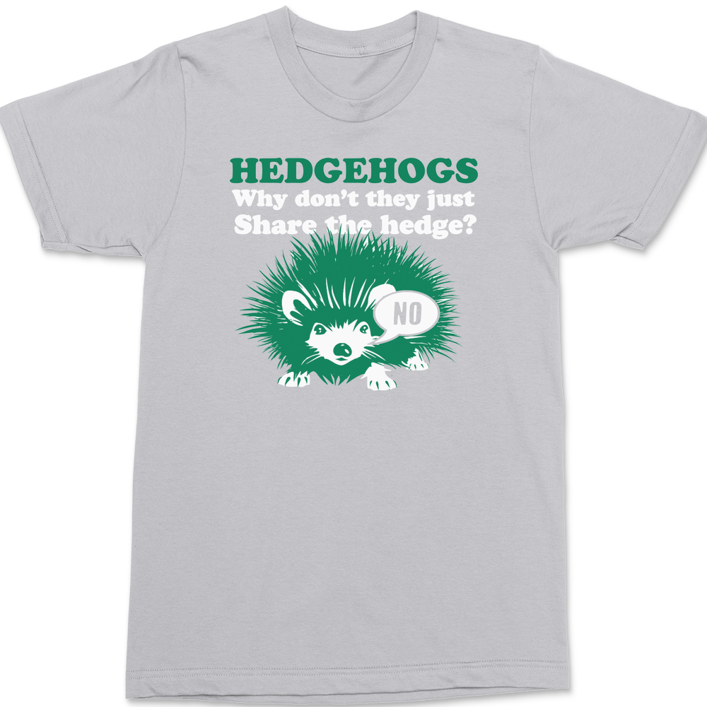 Hedgehogs Why Dont They Just Share The Hedge T-Shirt SILVER