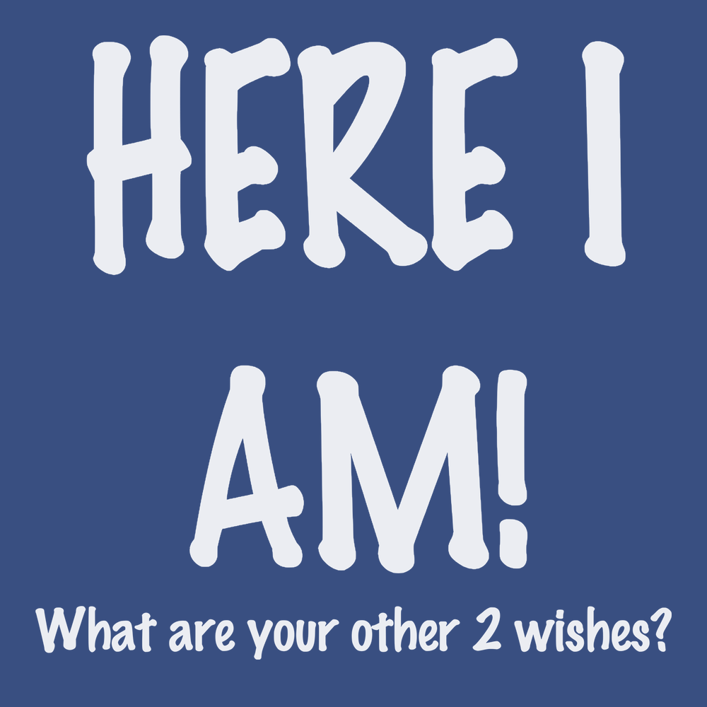 Here I Am What Are Your Other Two Wishes T-Shirt BLUE
