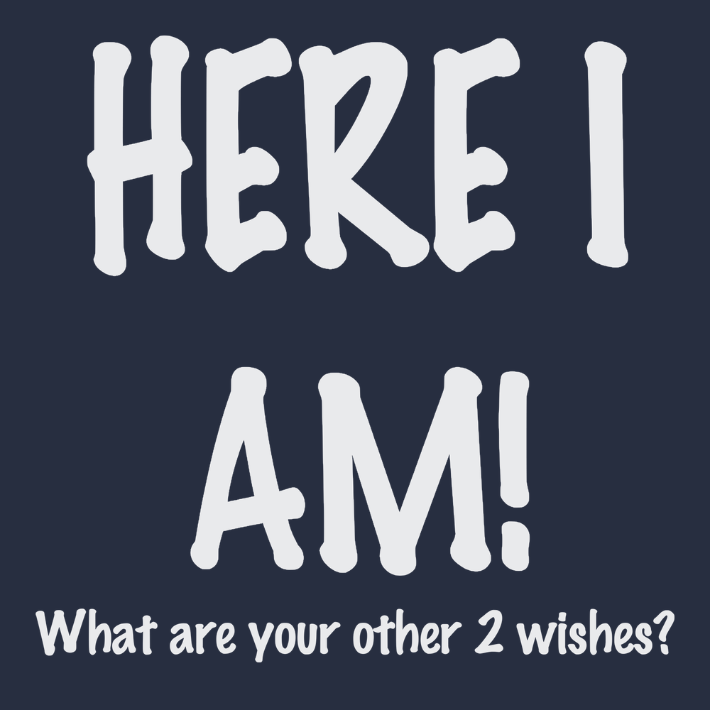 Here I Am What Are Your Other Two Wishes T-Shirt NAVY