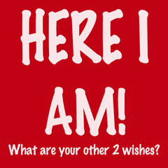 Here I Am What Are Your Other Two Wishes T-Shirt RED