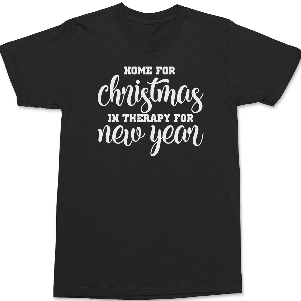 Home for Christmas In Therapy For New Years T-Shirt BLACK