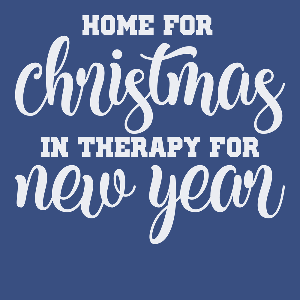 Home for Christmas In Therapy For New Years T-Shirt BLUE