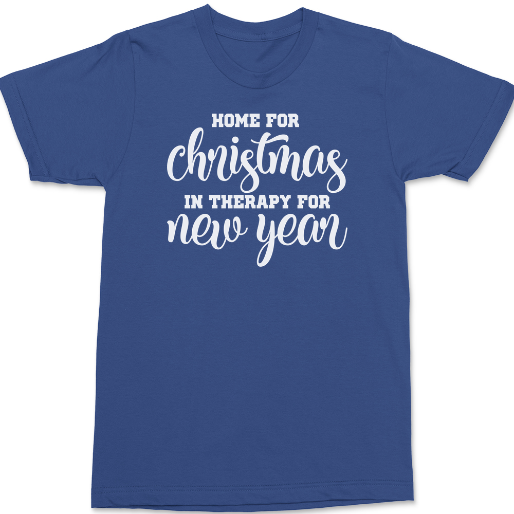 Home for Christmas In Therapy For New Years T-Shirt BLUE