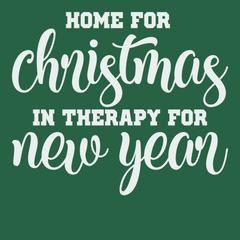 Home for Christmas In Therapy For New Years T-Shirt GREEN