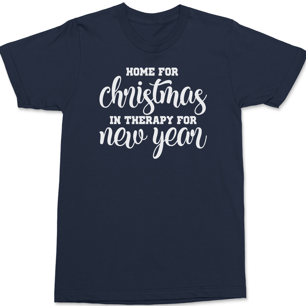 Home for Christmas In Therapy For New Years T-Shirt NAVY