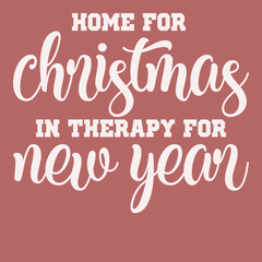 Home for Christmas In Therapy For New Years T-Shirt TERRACOTTA