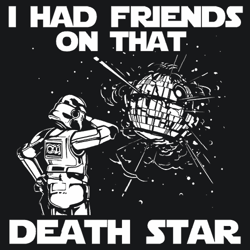 I Had Friends On That Death Star T-Shirt - Textual Tees