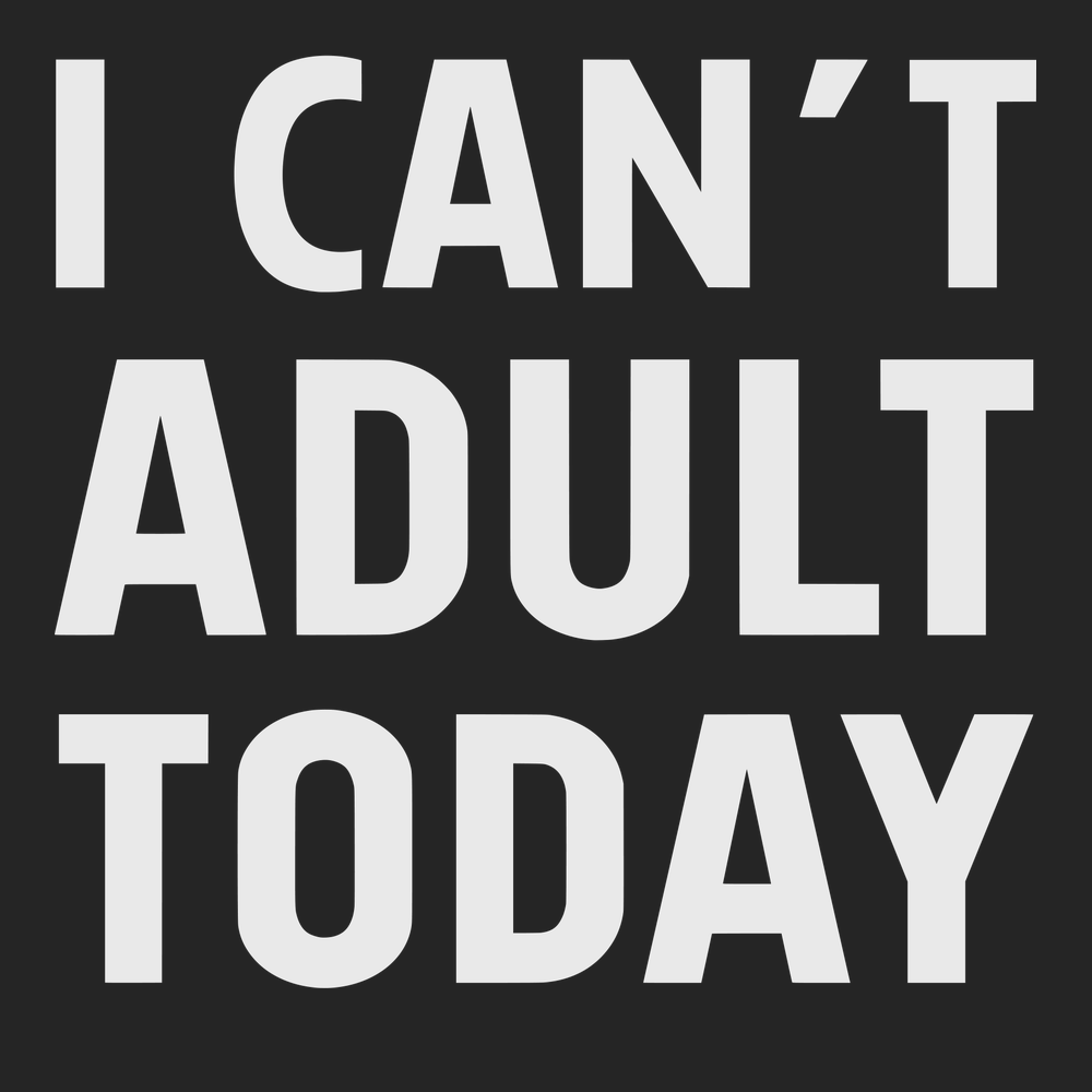 I Can't Adult Today T-Shirt BLACK