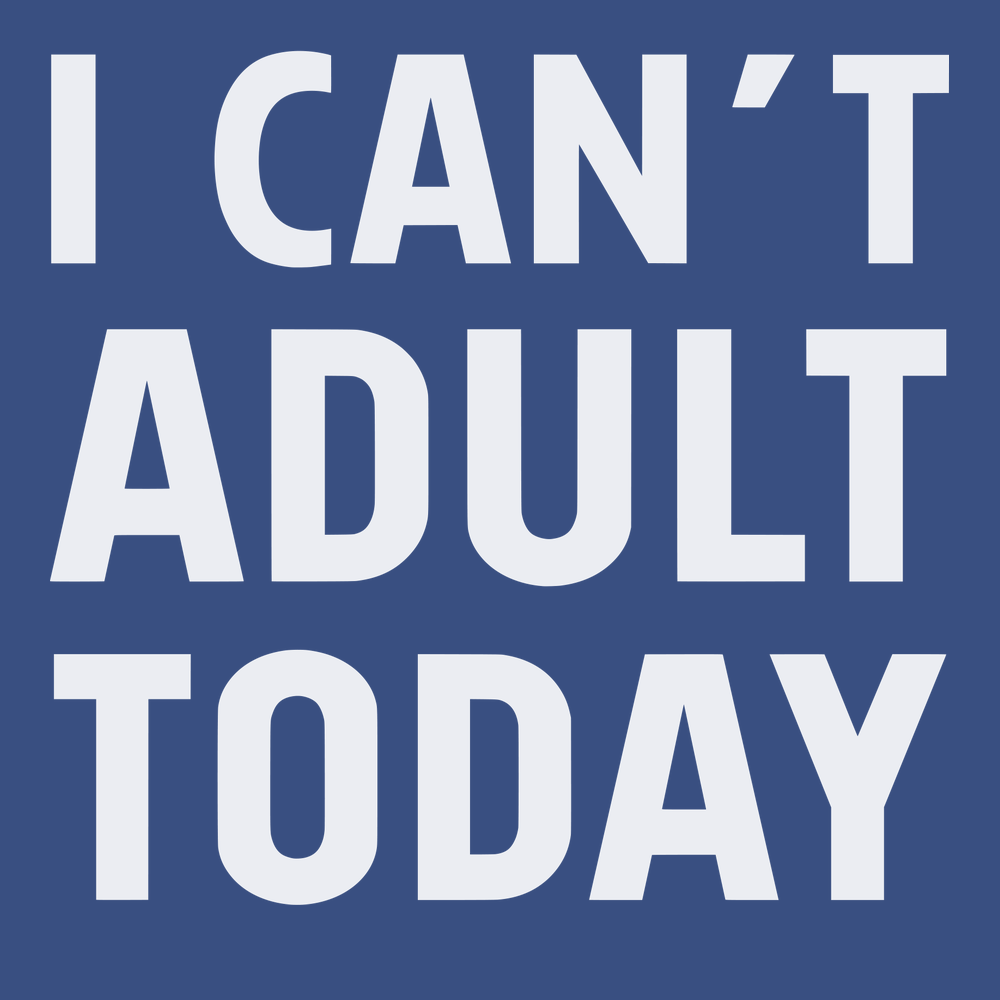 I Can't Adult Today T-Shirt BLUE