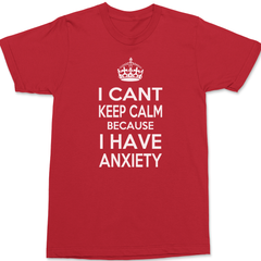 I Can't Keep Calm Because I Have Anxiety T-Shirt RED