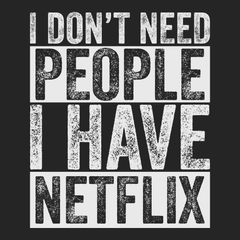 I Don't Need People I have Netflix T-Shirt BLACK