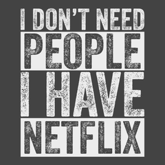 I Don't Need People I have Netflix T-Shirt CHARCOAL