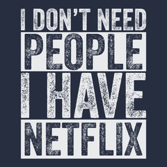 I Don't Need People I have Netflix T-Shirt NAVY