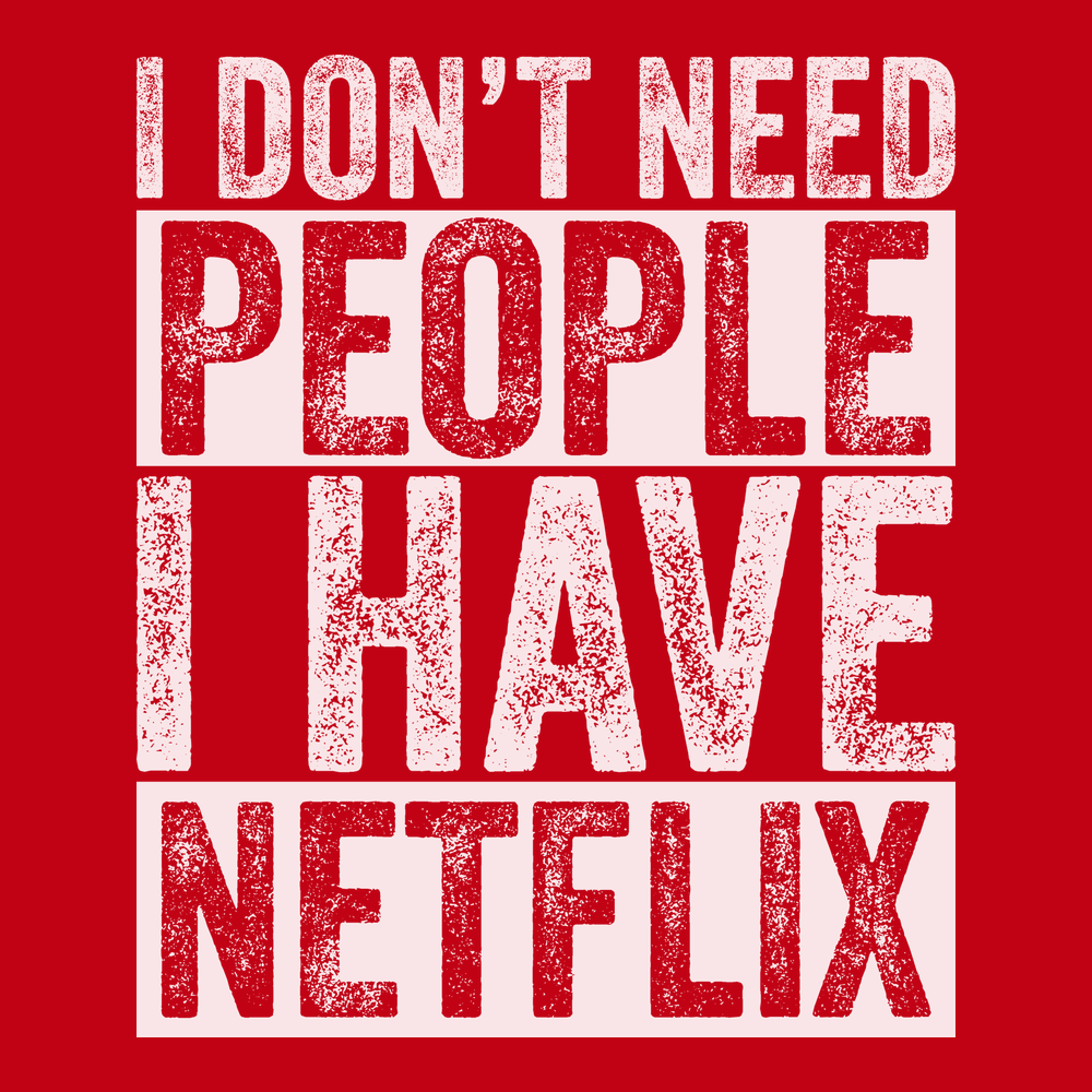 I Don't Need People I have Netflix T-Shirt RED