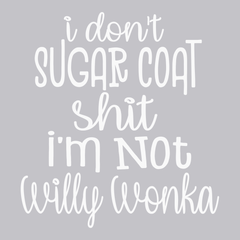I Don't Sugar Coat Shit I'm Not Willy Wonka T-Shirt SILVER