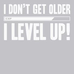I Dont Get Older I Level Up T-Shirt SILVER