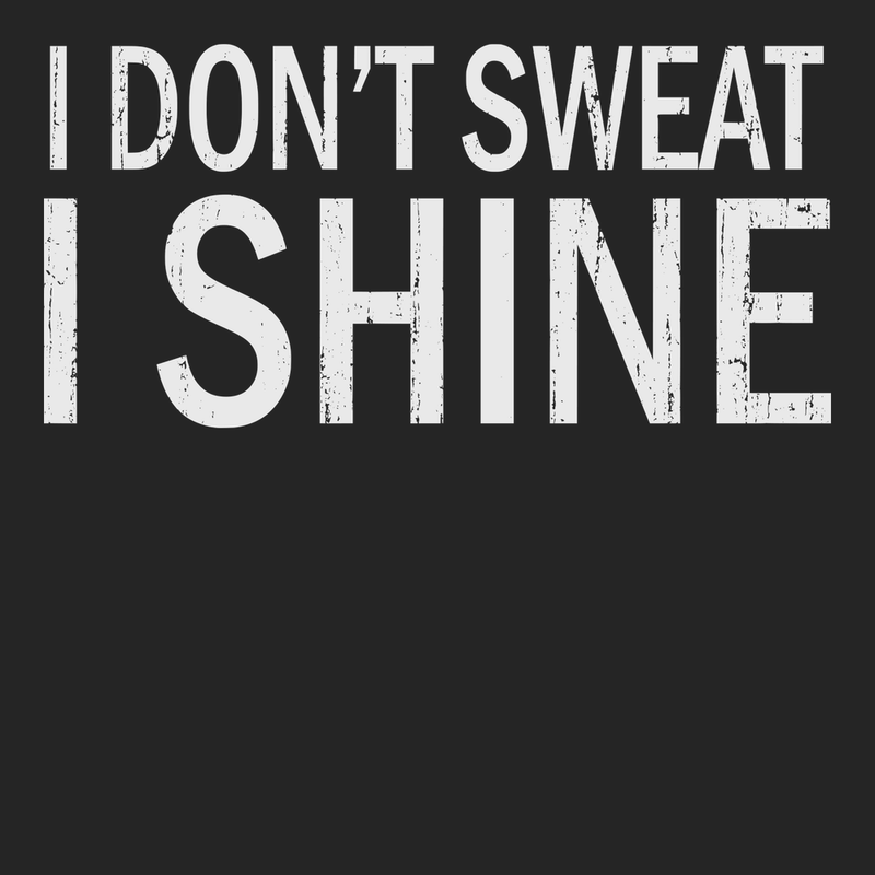 I Dont Sweat I Shine T-Shirt BLACK