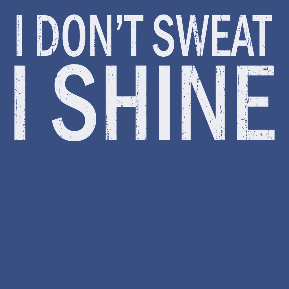 I Dont Sweat I Shine T-Shirt BLUE