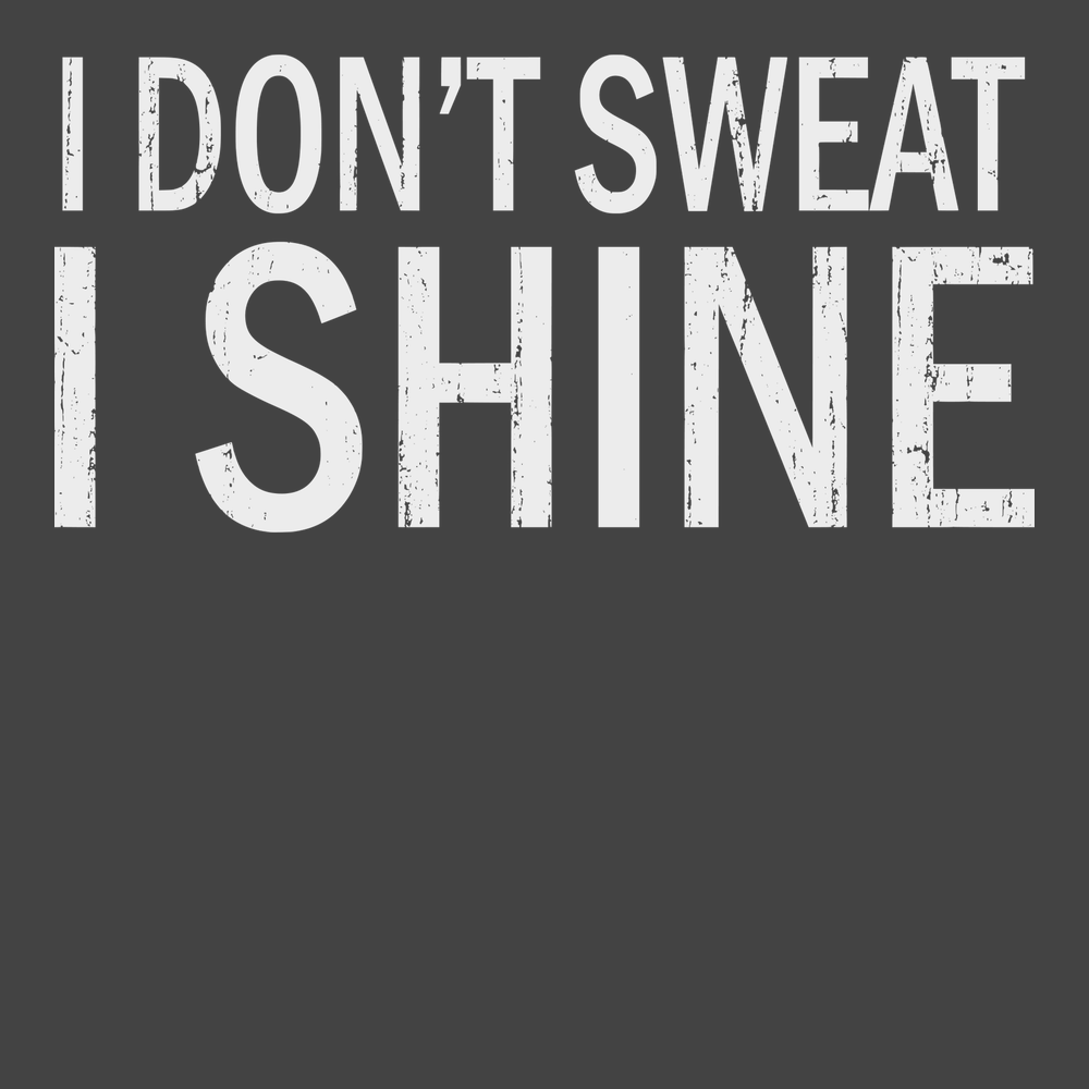 I Dont Sweat I Shine T-Shirt CHARCOAL