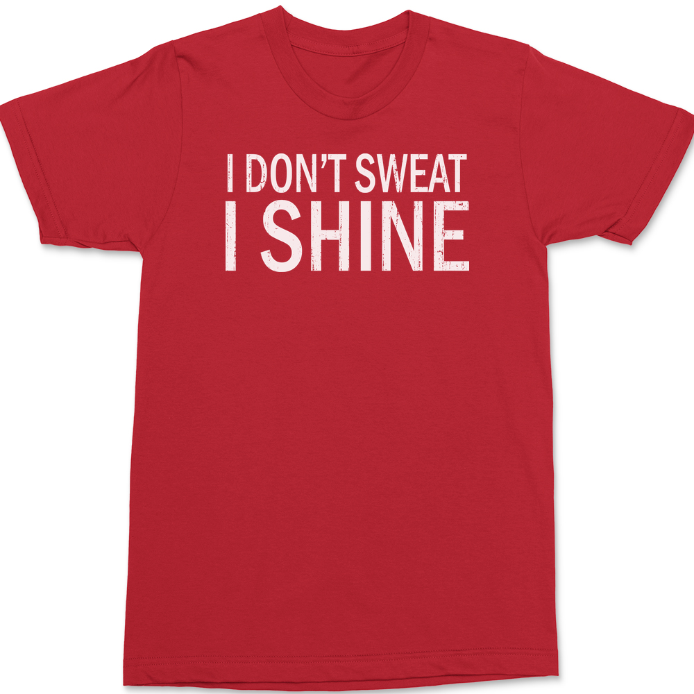 I Dont Sweat I Shine T-Shirt RED