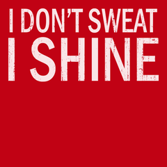 I Dont Sweat I Shine T-Shirt RED