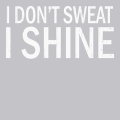 I Dont Sweat I Shine T-Shirt SILVER